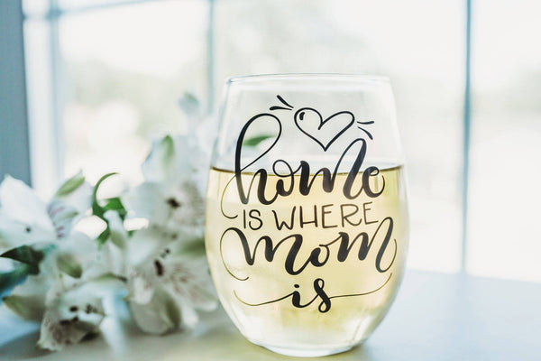 Home is where Mom is Wine Glass