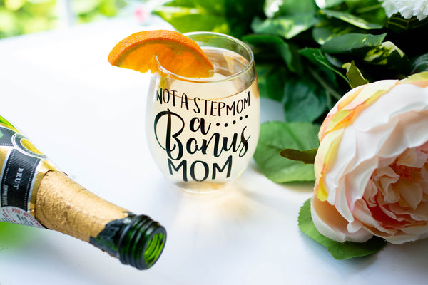 Not a Step Mom A Bonus Mom Stemless Wine Glass