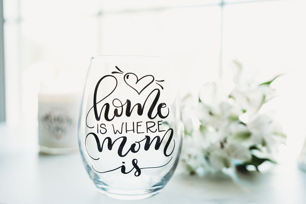Home is where Mom is Wine Glass