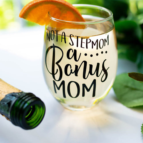 Not a Step Mom A Bonus Mom Stemless Wine Glass