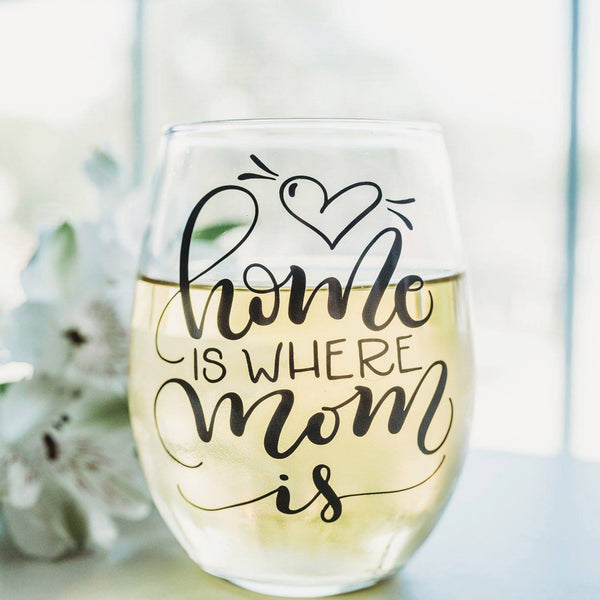 Home is where Mom is Wine Glass