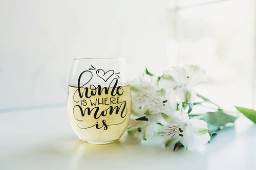 Home is where Mom is Wine Glass