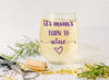 Mom's Turn to Wine - Mother’s Day Wine Glass