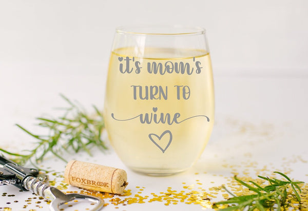 Mom's Turn to Wine - Mother’s Day Wine Glass