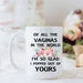 Funny Daughter to Mom Vagina Mug - Birthday Gift for Mom - "Glad I Popped Out of Yours"