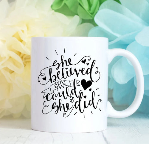 "She Believed She Could" Inspirational Mug - Dishwasher Safe - Gift for Mom, Graduation, Her