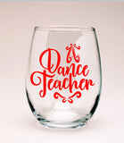 Dance Teacher Wine Glass - Recital Gift - Wine Teacher - Ballet Dancer - Stemless Glass
