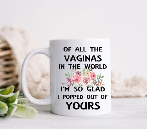Funny Daughter to Mom Vagina Mug - Birthday Gift for Mom - "Glad I Popped Out of Yours"