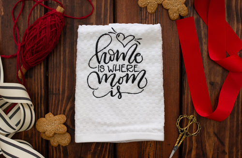 Home is where Mom is Kitchen Towel Christmas Gift for Mom