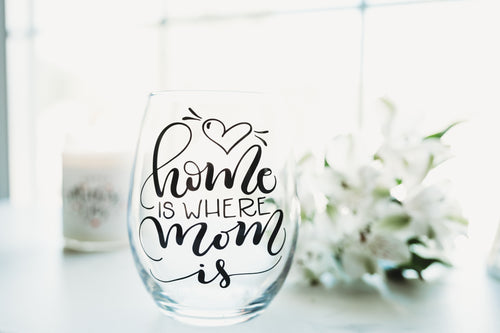 Home is where Mom is Wine Glass