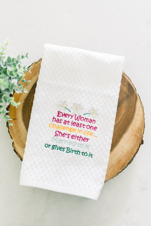 Every woman has at least one challenge in life funny embroidered Kitchen towel gift for Her