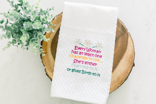 Every woman has at least one challenge in life funny embroidered Kitchen towel gift for Her