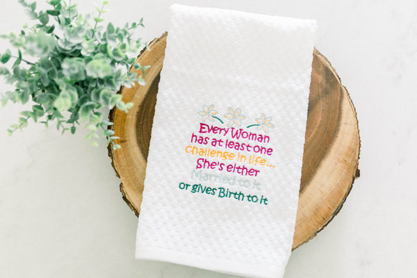 Every woman has at least one challenge in life funny embroidered Kitchen towel gift for Her