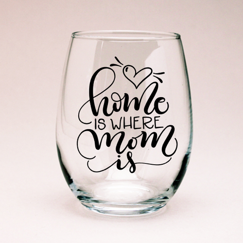 Home is where Mom is Wine Glass