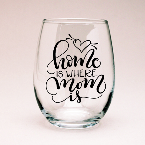 Home is where Mom is Wine Glass