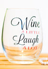 Wine A little, laugh a lot Stemless Wine Glass