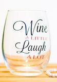 Wine A little, laugh a lot Stemless Wine Glass